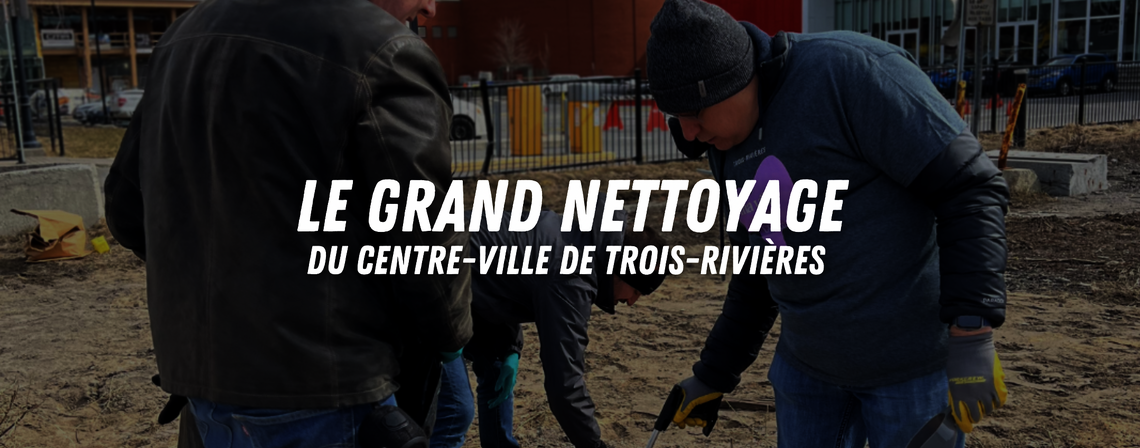 Grand Nettoyage du centre-ville de Trois-Rivières