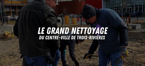 Grand Nettoyage du centre-ville de Trois-Rivières