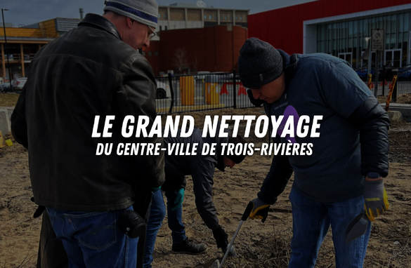 Grand Nettoyage du centre-ville de Trois-Rivières